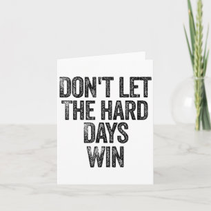 Don't Let The Hard Days Win Motivational  Card