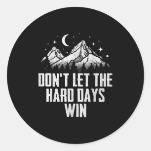 Dont Let The Hard Days Win Motivational  Classic Round Sticker