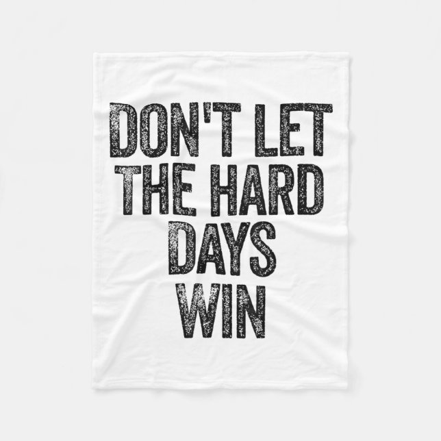 Don't Let The Hard Days Win Motivational  Fleece Blanket (Front)