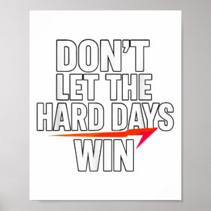 Don't Let The Hard Days Win Motivational For Resil Poster