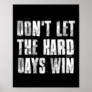 Dont Let The Hard Days Win Motivational Gym Fitnes Poster