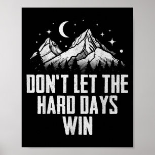 Dont Let The Hard Days Win Motivational  Poster
