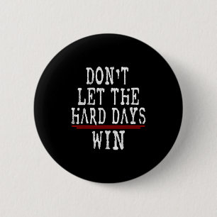 Dont Let The Hard Days Win Motivational Quote 6 Cm Round Badge