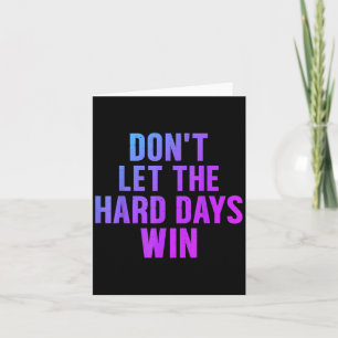 Dont Let The Hard Days Win Motivational Quote Book Card