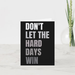 Dont Let The Hard Days Win Motivational Quote Insp Card