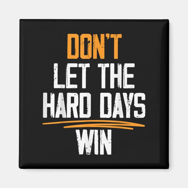 Dont Let The Hard Days Win Motivational Quotes  Magnet (Front)