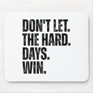 Don't Let The Hard Days Win Motivational Tee Mouse Pad