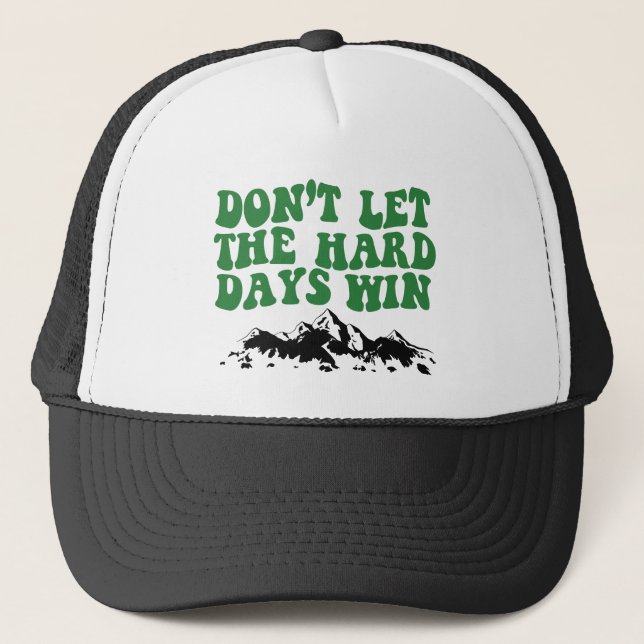 Dont Let The Hard Days Win - motivational Trucker Hat (Front)
