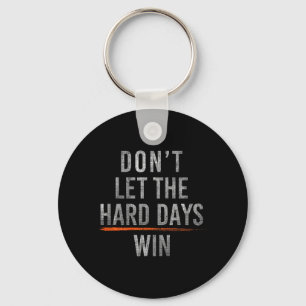Dont Let The Hard Days Win On Back Key Ring