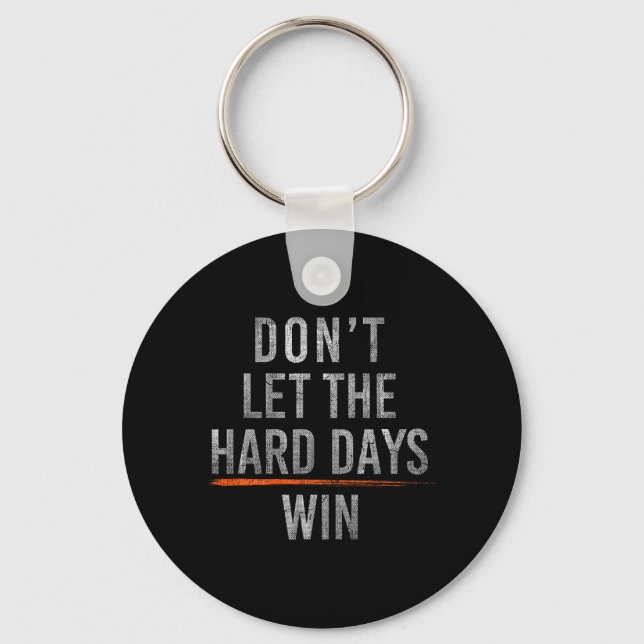 Dont Let The Hard Days Win On Back Key Ring (Front)