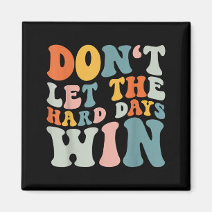 Dont Let The Hard Days Win Retro Groovy Magnet