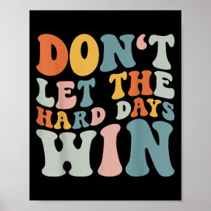 Dont Let The Hard Days Win Retro Groovy Motivation Poster