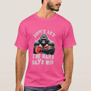 Don't Let The Hard Days Win Silverback Gorilla Des T-Shirt
