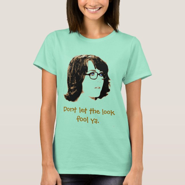 Dont let the look fool ya. T-Shirt (Front)