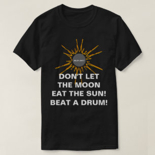 Don't Let The Moon Eat The Sun funny T-Shirt