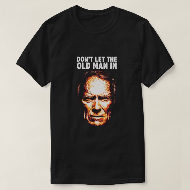 Don't Let The Old Man In Classic  T-Shirt (Design Front)