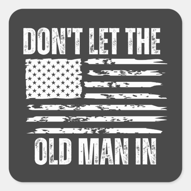 Don't let the old man in Vintage American flag Square Sticker (Front)