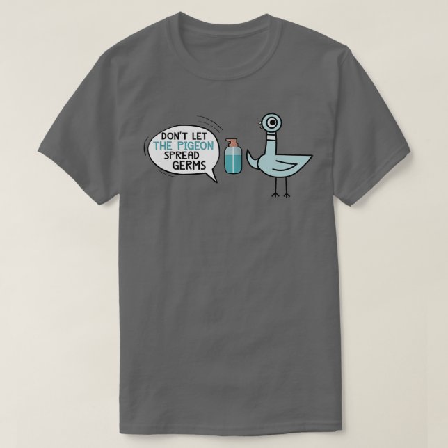 dont let the pigeon spread germs 2 T-Shirt (Design Front)