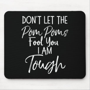 Don't Let The Pom Poms Fool You I Am Tough Cheer C Mouse Pad