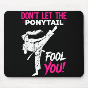 Dont Let the Ponytail Fool Karate Funny Karate Mouse Pad