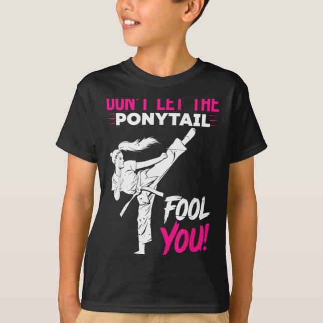 Dont Let the Ponytail Fool Karate Funny Karate T-Shirt (Front)
