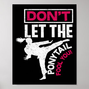 Don't Let The Ponytail Fool You - Cool Fun Karate  Poster