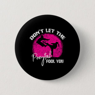 Dont Let The Ponytail Fool You Funny Karate Gift  6 Cm Round Badge