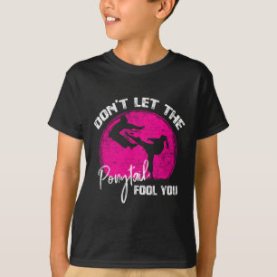 Dont Let The Ponytail Fool You Funny Karate Gift  T-Shirt