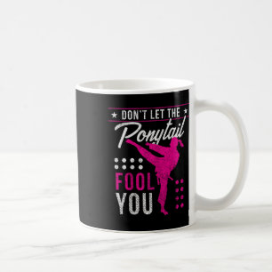Dont Let The Ponytail Fool You Funny Karate Girl  Coffee Mug