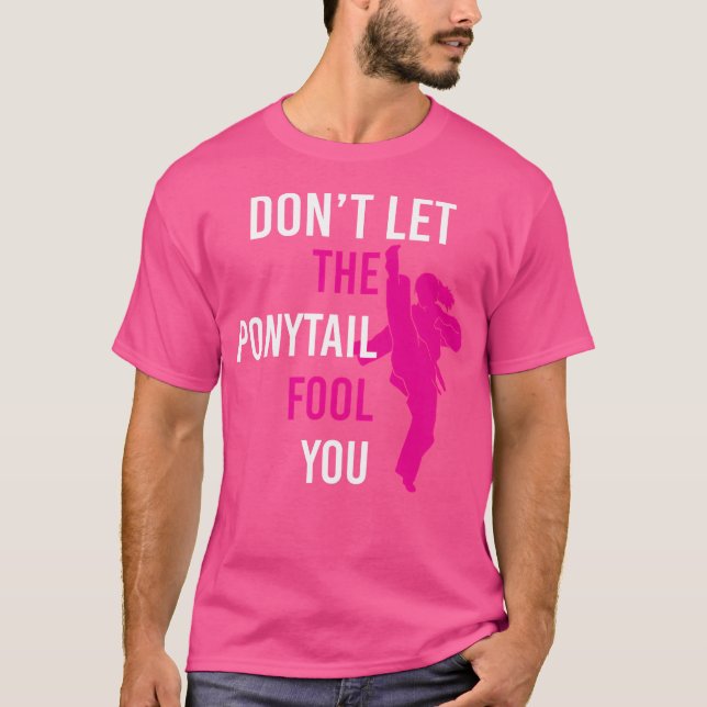 Don'T Let The Ponytail Fool You Funny Karate T-Shirt (Front)