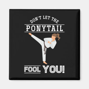 Dont Let The Ponytail Fool You Funny Karateist Gir Magnet