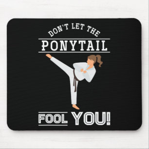 Dont Let The Ponytail Fool You Funny Karateist Gir Mouse Pad
