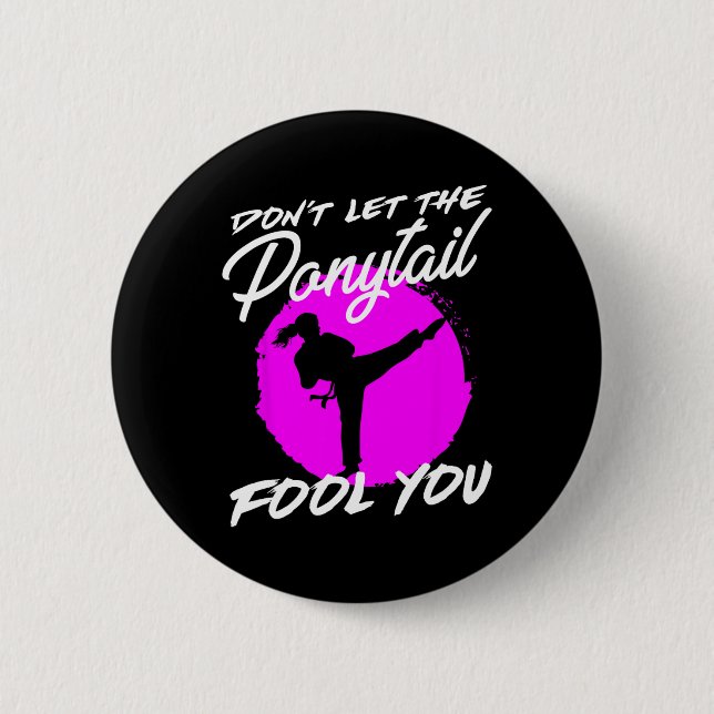 Dont Let The Ponytail Fool You I Funny Karate  6 Cm Round Badge (Front)