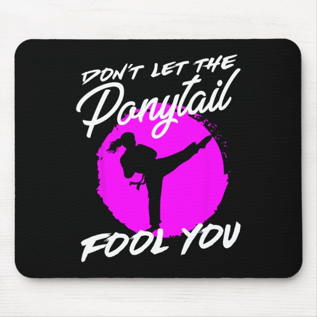 Dont Let The Ponytail Fool You I Funny Karate  Mouse Pad (Front)