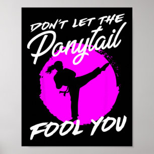 Dont Let The Ponytail Fool You I Funny Karate  Poster