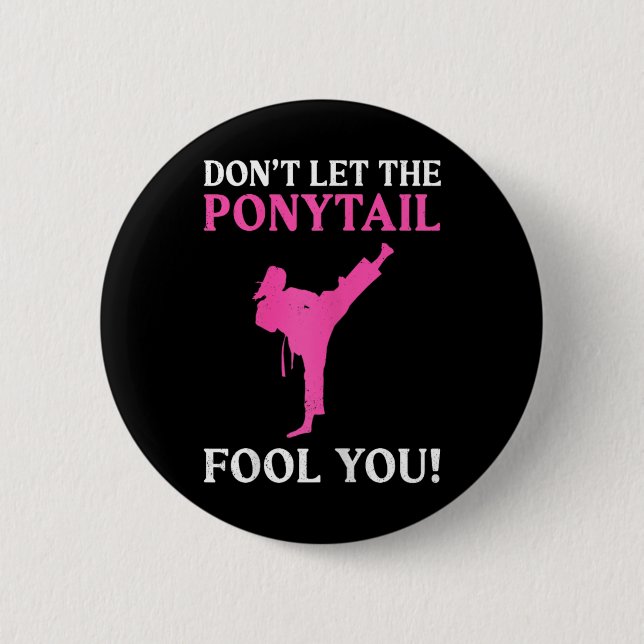 Don't Let The Ponytail Fool You Karate Fighter Mar 6 Cm Round Badge (Front)