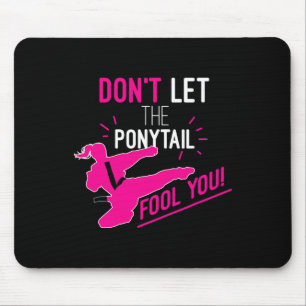 Don't Let The Ponytail Fool You Karate Girl Funny Mouse Pad