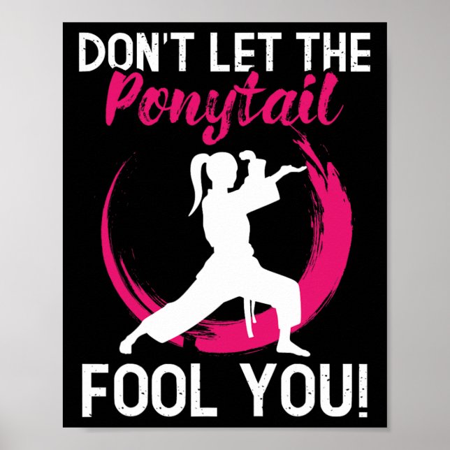 Don't Let The Ponytail Fool You - Karate Martial A Poster (Front)