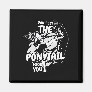 Don't Let The Ponytail Fool You, Kickboxing Women Magnet