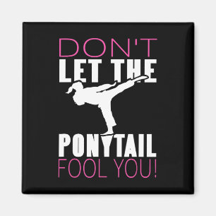 Don't Let The Ponytail Fool You Martial Arts Fight Magnet