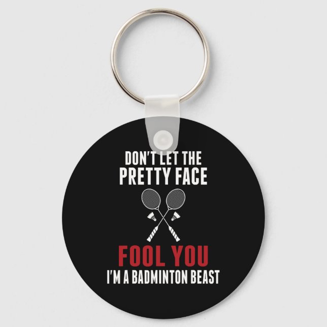 Dont Let The Pretty Face Fool You Funny Badminton  Key Ring (Front)