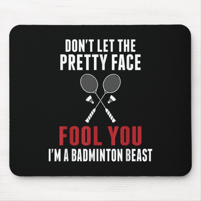Dont Let The Pretty Face Fool You Funny Badminton  Mouse Pad (Front)