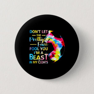 Don't Let The Pretty Face Fool You I'm A Beast Soc 6 Cm Round Badge