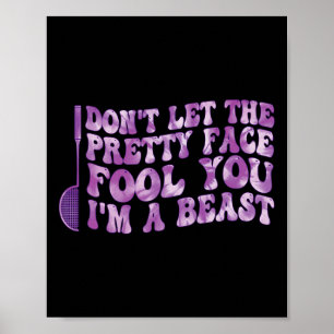 Dont Let The Pretty Face Fool You Im A Beast Sport Poster