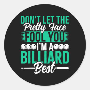 Dont Let The Pretty Face Fool You Im A Billiard Be Classic Round Sticker