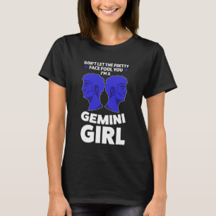 don't let the pretty face fool you I'm a gemini gi T-Shirt