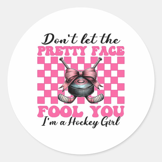 Don't Let The Pretty Face Fool You I'm A Hockey Gi Classic Round Sticker (Front)