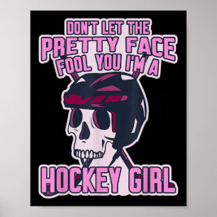 Don't Let The Pretty Face Fool You I'm A Hockey Gi Poster