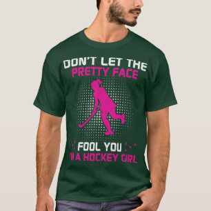 Dont Let The Pretty Face Fool You Im A Hockey Girl T-Shirt