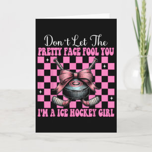 Don't Let The Pretty Face Fool You I'm A Ice Hocke Card
